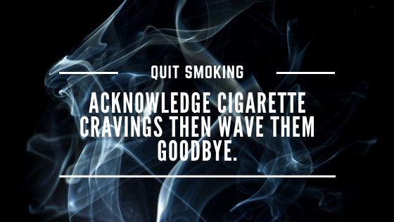 Acknowledge cravings then wave them goodbye